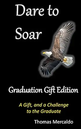 Dare To Soar: Graduation Edition: A Gift and a Challenge to the New Graduate