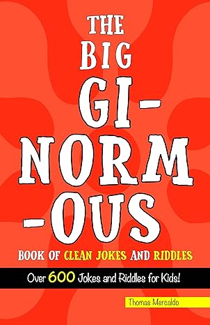 The Big Ginormous Book of Clean Jokes and Riddles: Over 600 Jokes and Riddles for Kids!