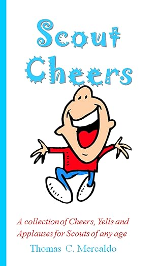 Scout Cheers: A collection of Cheers, Yells, and Applauses for Scouts of any age