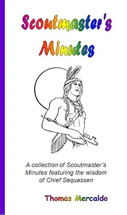 Scoutmaster's Minutes: A collection of Scoutmaster's Minutes featuring the wisdom of Chief Sequassen