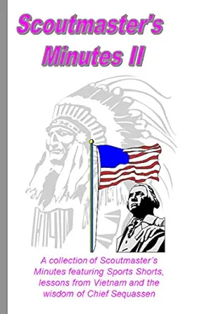 Scoutmaster's Minutes II: A collection of Scoutmaster's Minutes featuring Sports Shorts, lessons from Vietnam and the wisdom of Chief Sequassen