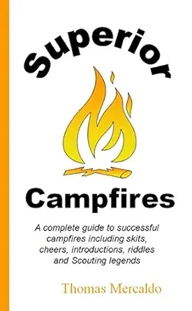 Superior Campfires: A complete guide to successful campfires including skits, cheers, introductions, riddles, and Scouting legends