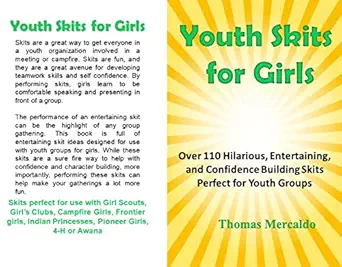 Youth Skits for Girls: Over 110 Hilarious, Entertaining, and Confidence Building Skits Perfect for Youth Groups